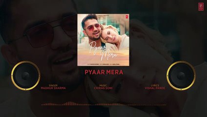 Pyaar Mera (Full Audio)- Madhur Sharma, Chirag Soni, Vishal Pande, Rajeev Th_HIGH
