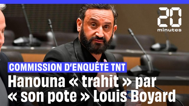 Commission d'enquête TNT : « J'ai été trahi par mon pote », dit Hanouna à propos de Louis Boyard