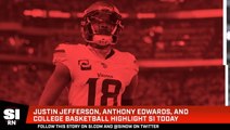 Justin Jefferson, Anthony Edwards, and College Basketball Highlight SI Today