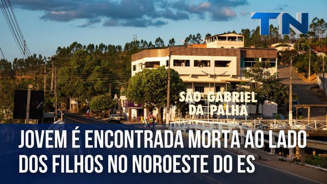 Jovem é encontrada morta ao lado dos filhos no Noroeste do ES