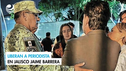 Liberan a periodista en Jalisco Jaime Barrera