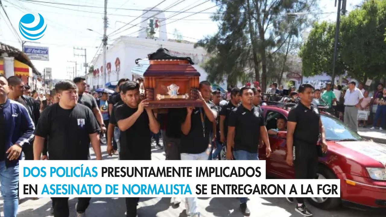 Dos policías presuntamente implicados en asesinato de normalista se entregaron a la FGR