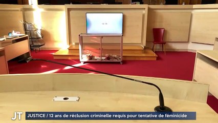 JUSTICE / 12 ans de réclusion criminelle requis pour tentative de féminicide