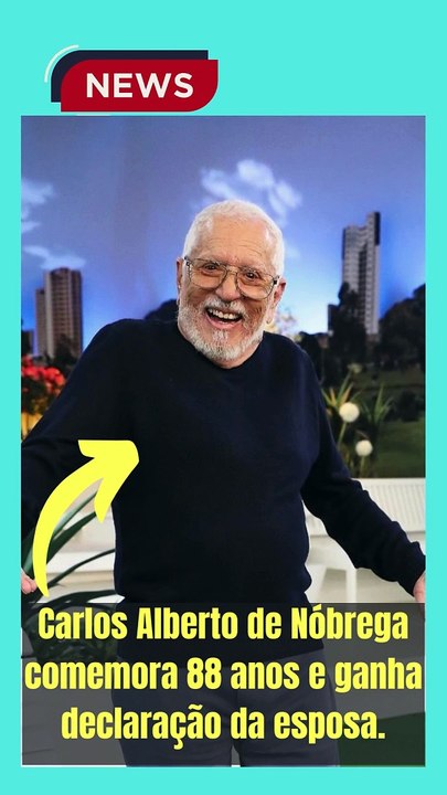 Carlos Alberto de Nóbrega comemora 88 anos e ganha declaração da esposa.
