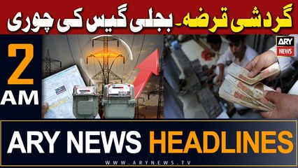 ARY News 2 AM Headlines 15th March 2024 | Gardishi Qarza. Bijli Gas Ki Chori