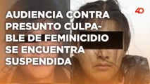 Aún no hay justicia, audiencia contra el presunto responsable del feminicida se encuentra suspendida