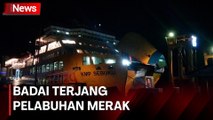 Dermaga Sempat Ditutup Akibat Hujan Badai Terjang Pelabuhan Merak Banten