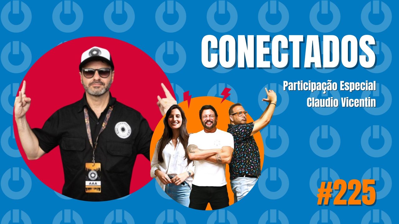 Conectados #225 - Participação Especial: Claudio Vicentin - 15/03/2024