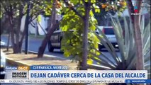 Dejan cadáver cerca de la casa del alcalde de Cuernavaca, Morelos