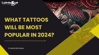 What Tattoos Will Be Most Popular In 2024? | Lizard's Skin Tattoos