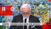 L'édito de Pascal Praud : «Europe : sommes-nous dans une impasse ?»