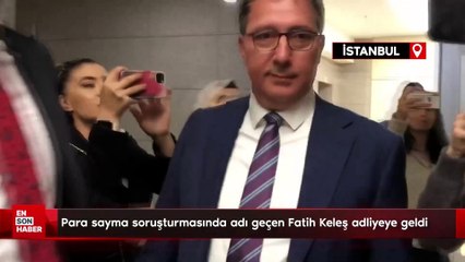 CHP'de para sayma soruşturmasında adı geçen Fatih Keleş adliyeye geldi