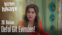 Defol git evimden! - Bizim Hikaye 20. Bölüm