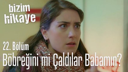 Bi organ mafyası eksikti! - Bizim Hikaye 22. Bölüm