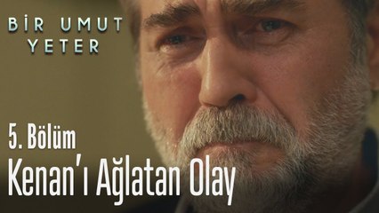 Kenan'ı ağlatan olay - Bir Umut Yeter 5  Bölüm