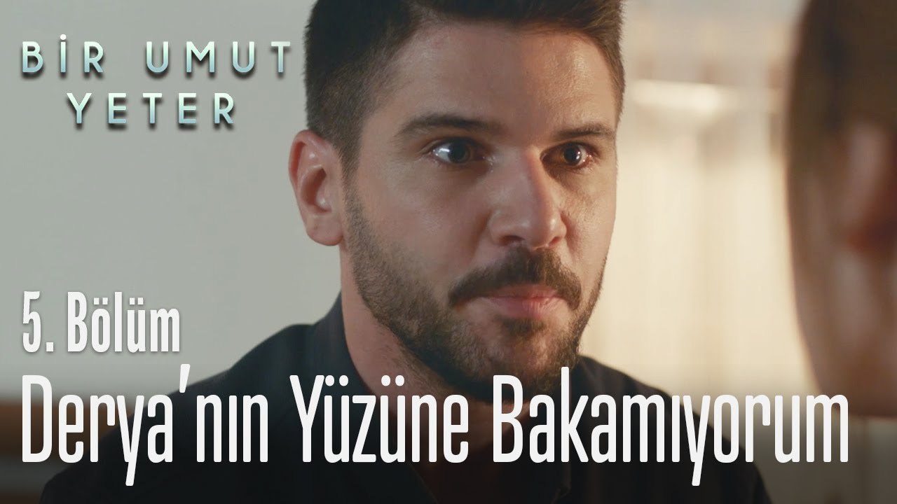 Derya'nın yüzüne bakamıyorum! - Bir Umut Yeter 5  Bölüm
