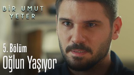 Oğlun yaşıyor - Bir Umut Yeter 5  Bölüm