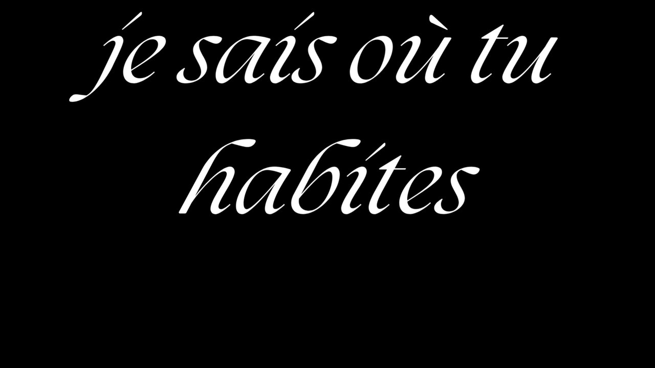 je sais où tu habites