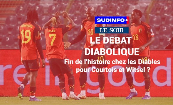 Le débat diabolique :fin de l'histoire chez les Diables pour Courtois et Witsel ?