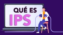 ¿Qué son las pantallas IPS?