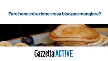 Cosa mangiare a colazione per farla bene?