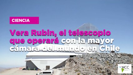 Vera Rubin, el telescopio que operará con la mayor cámara del mundo en Chile