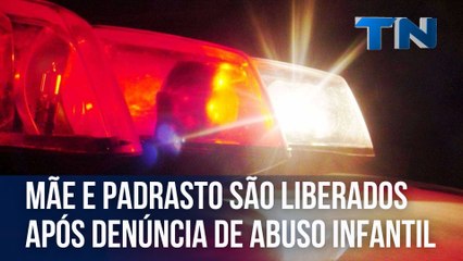 Mãe e padrasto são liberados após denúncia de abuso infantil