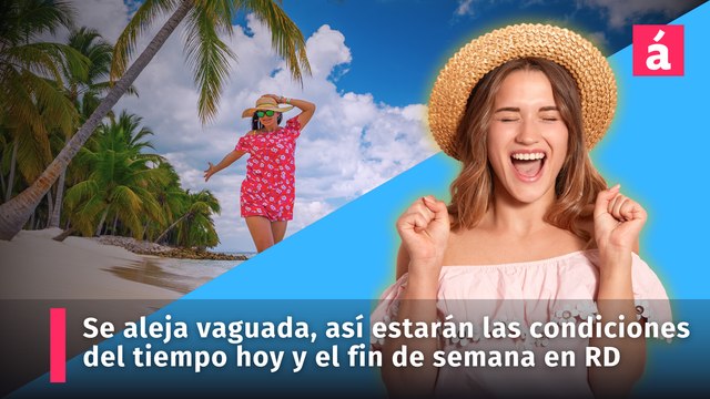Se aleja vaguada, así estarán las condiciones del tiempo hoy y el fin de semana en República Dominicana