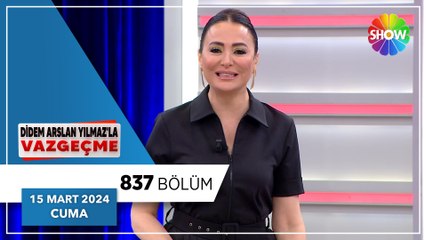 Didem Arslan Yılmaz'la Vazgeçme 837. Bölüm | 15 Mart 2024