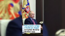 Putin promete castigar a Ucrania por ataques en el primer día de las elecciones rusas