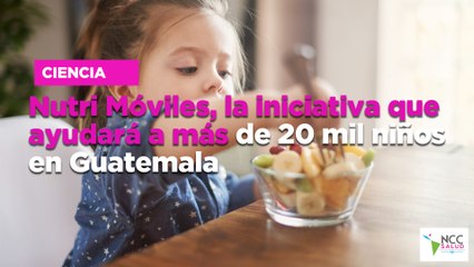 Nutri Móviles, la iniciativa que ayudará a más de 20 mil niños en Guatemala