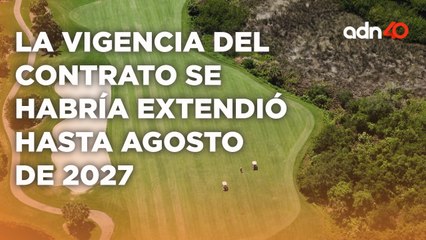 El contrato por el uso del campo de golf en Tangolunda se habría extendido hasta agosto de 2027