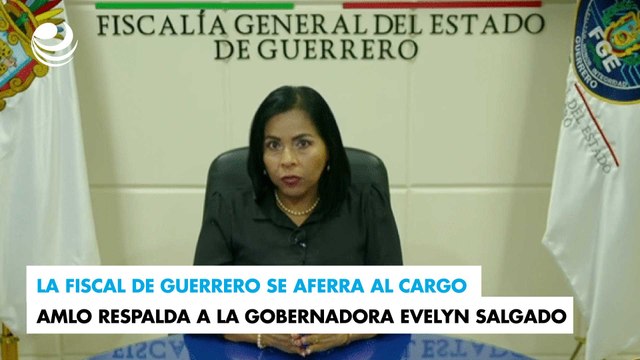 La fiscal de Guerrero se aferra al cargo; AMLO respalda a la gobernadora Evelyn Salgado