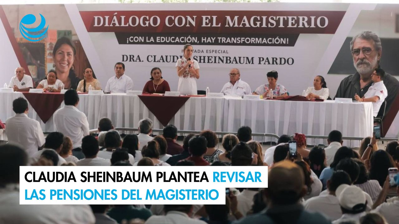 Elecciones 2024: Claudia Sheinbaum plantea revisar las pensiones del magisterio