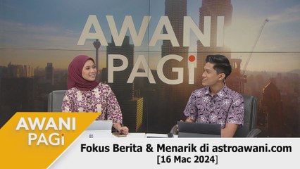 AWANI Pagi: Berita tumpuan & menarik di astroawani.com [16 Mac 2024]