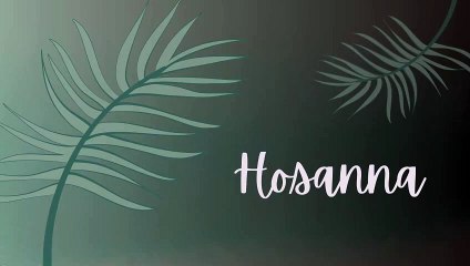 Hosanna 🎶 | Uplifting Lyric Video for Palm Sunday Celebration