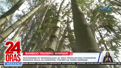 Pagtatanim at pagpapalago at mga produktong puwedeng magawa mula sa kawayan, itinuro sa isang seminar | 24 Oras Weekend