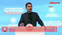 Murat Kurum: İstanbul’un hakkını, İstanbul’a teslim edeceğiz