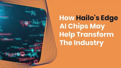 Download Video: The Next Wave Of AI? How Hailo’s Edge AI Chips May Help Transform The Industry