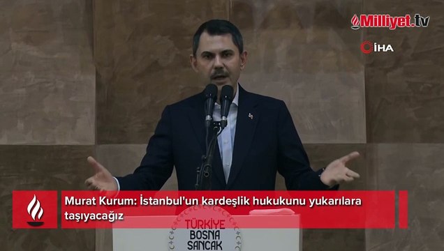 Murat Kurum: İstanbul'un kardeşlik hukukunu yukarılara taşıyacağız