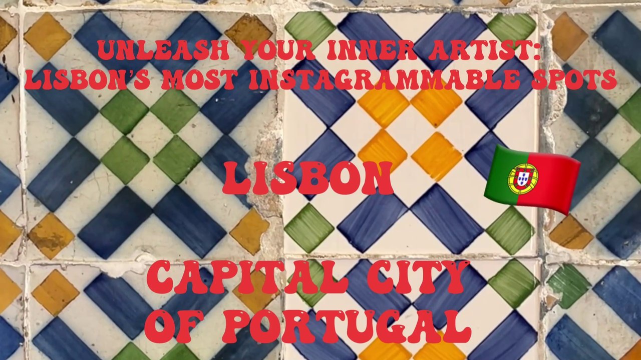 Lisbon, Portugal - Unleash Your Inner Artist: Lisbon’s Most Instagrammable Spots!
