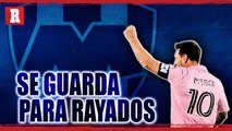 Messi NO JUGARÁ hasta contra RAYADOS en CONCACAF