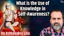 What is the use of knowledge in self-awareness? || Acharya Prashant, on Ashtavakra Gita (2014)