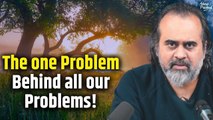 The one problem behind all our problems || Acharya Prashant (2019)