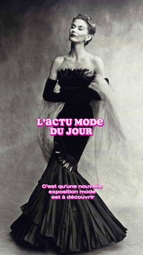L’ACTU MODE DU JOUR : une nouvelle exposition mode débarque à Paris !