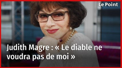 Judith Magre : « Le diable ne voudra pas de moi »