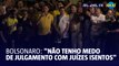 ‘Não tenho medo de julgamento desde que os juízes estejam isentos’ diz Bolsonaro