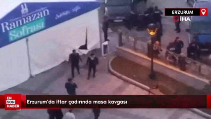 Erzurum'da iftar çadırında masa kavgası