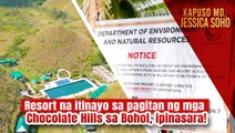 Resort na itinayo sa pagitan ng mga Chocolate Hills sa Bohol, ipinasara! | Kapuso Mo, Jessica Soho