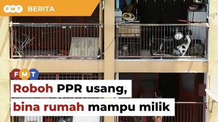 Roboh PPR usang, bina kediaman mampu milik, kerajaan diberitahu